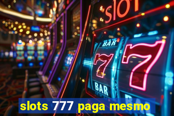 slots 777 paga mesmo